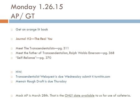 Monday 1.26.15 AP/ GT  Get an orange lit book  Journal #2—The Real You  Meet The Transcendentalists—pg. 311  Meet the father of Transcendentalism,