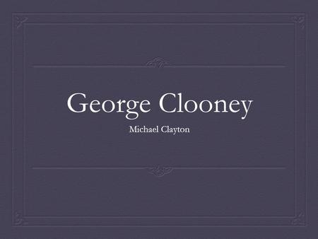 George Clooney Michael Clayton. Plan  Assessment Reminders  Essay Reminders  Michael Clayton Prep  Begin watching the movie.