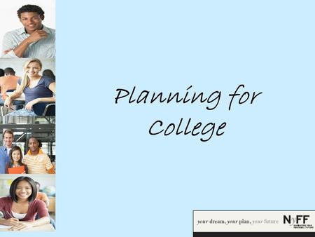 Planning for College. Congrats! On making it to your JUNIOR year On NOT having to take the FCAT today Only 37 more days of school left until summer!!!!