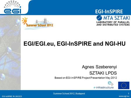 Www.egi.eu EGI-InSPIRE RI-261323 EGI-InSPIRE www.egi.eu EGI-InSPIRE RI-261323 EGI/EGI.eu, EGI-InSPIRE and NGI-HU Agnes Szeberenyi SZTAKI LPDS Based on.