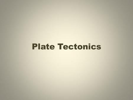 Plate Tectonics.