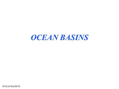 OCEAN BASENS OCEAN BASINS. OCEAN BASENS There is a copy of the oceanography text in the library at Des Plaines and Skokie. There is also a spiral bound.