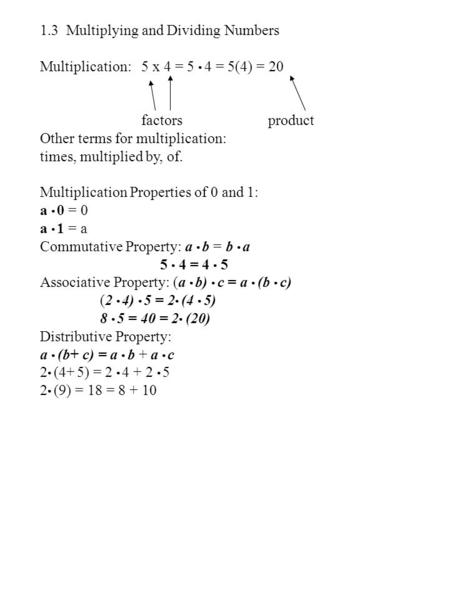 1.3 Multiplying and Dividing Numbers Multiplication: 5 x 4 = 5 ● 4 = 5(4) = 20 factors product Other terms for multiplication: times, multiplied by, of.