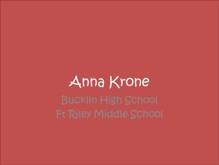 Anna Krone Bucklin High School Ft Riley Middle School.