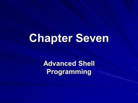 Chapter Seven Advanced Shell Programming. 2 Lesson A Developing a Fully Featured Program.