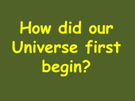 How did our Universe first begin?. The Big Bang Theory According to the Big Bang theory, the universe expanded from an extremely dense and hot explosion.