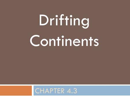 Drifting Continents Chapter 4.3.