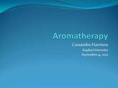 Cassandra Harrison Kaplan University September 14, 2012.