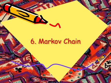 6. Markov Chain. State Space The state space is the set of values a random variable X can take. E.g.: integer 1 to 6 in a dice experiment, or the locations.