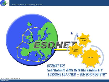 Eric Delory European Seas Observatory Network Haga clic para modificar el estilo de subtítulo del patrón GEOSS Iteroper- ability Sensors.