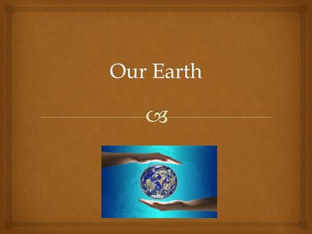 Our Earth.  What do you think the earth looked like long ago?