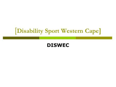 [ Disability Sport Western Cape ] DISWEC. The Vision  To adopt and maintain a professional approach towards the providing of sports to persons with disabilities.