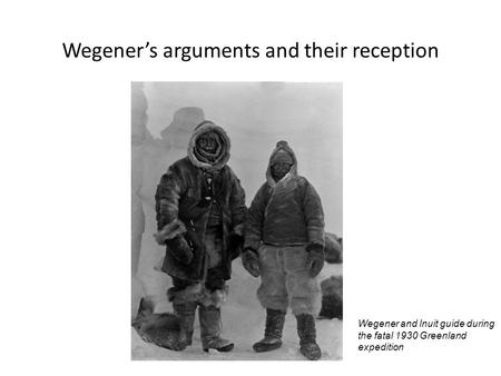 Wegener’s arguments and their reception Wegener and Inuit guide during the fatal 1930 Greenland expedition.