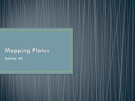 Activity 44. Challenge: How can you use earthquake and volcano data to map the earth’s plates? Key Vocabulary: Lithosphere Plates Glue in SS 44.1 Read.