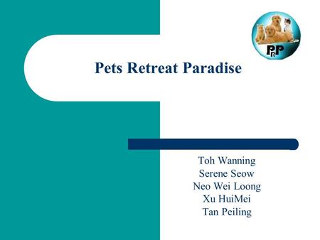 Pets Retreat Paradise Toh Wanning Serene Seow Neo Wei Loong Xu HuiMei Tan Peiling.