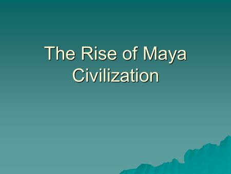 The Rise of Maya Civilization