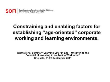 Constraining and enabling factors for establishing “age-oriented” corporate working and learning environments. International Seminar “Learning Later in.