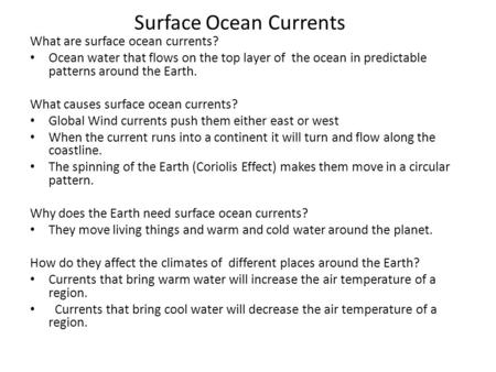 Surface Ocean Currents What are surface ocean currents? Ocean water that flows on the top layer of the ocean in predictable patterns around the Earth.