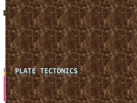 4-25-14 Do Now Make sure your Earth’s Layers lesson is in your journals first. Plate Tectonics Key Question: What is continental drift? Initial Thoughts: