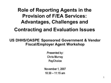 1 Role of Reporting Agents in the Provision of F/EA Services: Advantages, Challenges and Contracting and Evaluation Issues US DHHS/OASPE Sponsored Government.