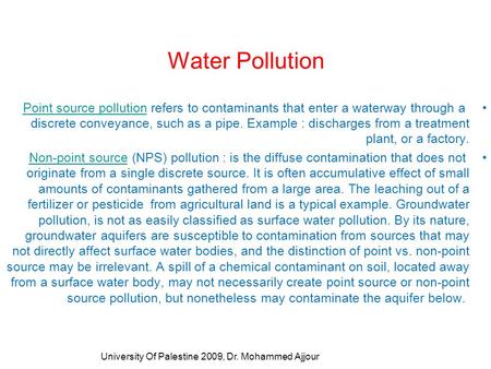 Water Pollution Point source pollution refers to contaminants that enter a waterway through a discrete conveyance, such as a pipe. Example : discharges.