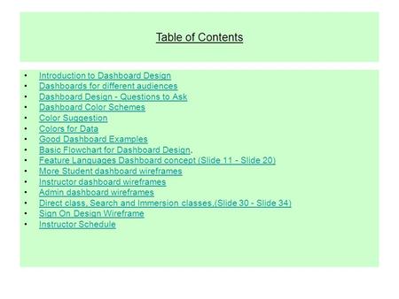 Table of Contents Introduction to Dashboard Design Dashboards for different audiences Dashboard Design - Questions to Ask Dashboard Color Schemes Color.