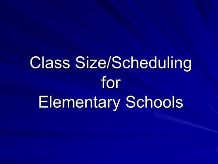 Class Size/Scheduling for Elementary Schools. Class Size/Scheduling Information What’s New Automatic assignment of future school/grade on January 30,