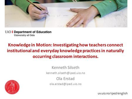 Knowledge in Motion: Investigating how teachers connect institutional and everyday knowledge practices in naturally occurring classroom interactions. Kenneth.