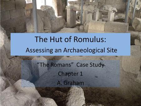 The Hut of Romulus: Assessing an Archaeological Site