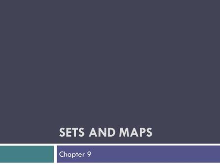 SETS AND MAPS Chapter 9. Chapter Objectives  To understand the C++ map and set containers and how to use them  To learn about hash coding and its use.