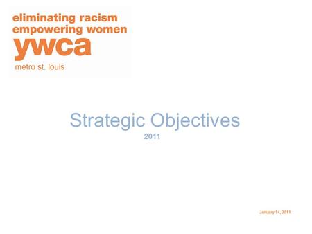 Strategic Objectives 2011 January 14, 2011. Growth of Aligned Programs ObjectiveAccountabilityProcessOutput/ Outcome Status Report Enhance and expand.