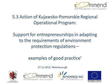 5.3 Action of Kujawsko-Pomorskie Regional Operational Program: Support for entrepreneurships in adapting to the requirements of environment protection.