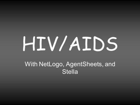 HIV/AIDS With NetLogo, AgentSheets, and Stella. Red Blood Cells Use Hemoglobin to carry oxygen. 5.2x10 6 per cubic millimeter of blood Carry 300% more.