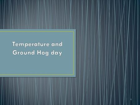 1. Ground Hog Day - if the ground hog sees his shadow there will be 6 more weeks of winter. German superstition used animals to predict weather. Germany.