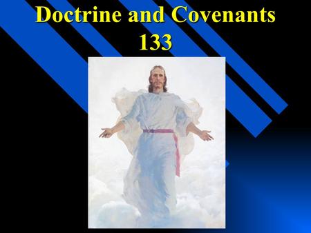 Doctrine and Covenants 133. Doctrine and Covenants 133:1–4 On November 3, 1831, two days after the Lord directed Joseph Smith to publish the Book of Commandments,