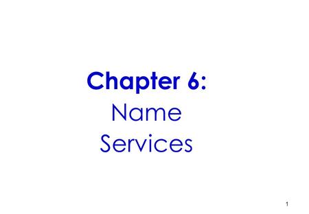 1 Chapter 6: Name Services. 2 Introduction Name services and DNS Discovery services Summary.