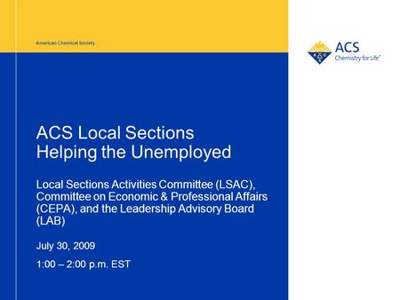 American Chemical Society ACS Local Sections Helping the Unemployed Local Sections Activities Committee (LSAC), Committee on Economic & Professional Affairs.