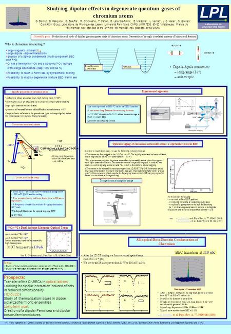 Studying dipolar effects in degenerate quantum gases of chromium atoms G. Bismut 1, B. Pasquiou 1, Q. Beaufils 1, R. Chicireanu 2, T. Zanon 3, B. Laburthe-Tolra.