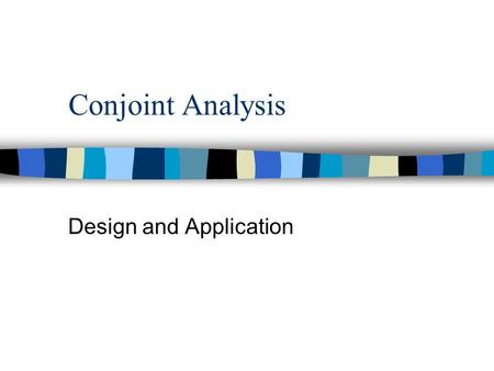 Conjoint Analysis Design and Application. CONJOINT METHODOLOGY- SUMMARY 1. What attributes to include in the study? n Identify actionable attributes through.