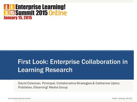 Twitter Hashtag: #ELS15 www.2elearning.com/events David Coleman, Principal, Collaborative Strategies & Catherine Upton, Publisher, Elearning! Media Group.