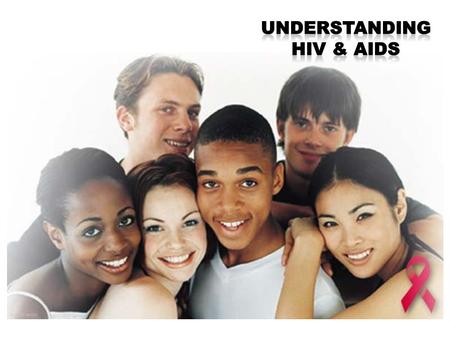 Understanding HIV & AIDS.