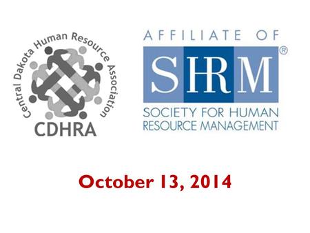 October 13, 2014. RETENTION IN THE WORKPLACE Jason Sutheimer, SPHR HR Officer / Recruiter – NDDOT President - CDHRA.