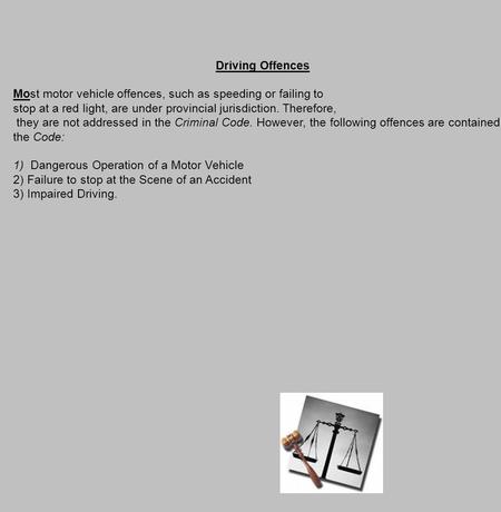 Driving Offences Most motor vehicle offences, such as speeding or failing to stop at a red light, are under provincial jurisdiction. Therefore, they are.