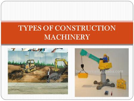 TYPES OF CONSTRUCTION MACHINERY. FOLLOWING ARE THE MAJOR TYPES OF EQUIPMENTS THAT IS BEING USED IN THE CONSTRUCTION INDUSTRY.