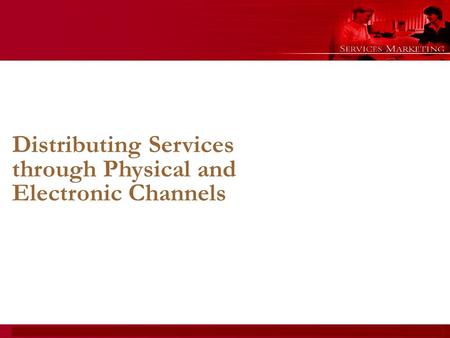 Copyright © 2008 Pearson Education Canada Services Marketing, Canadian Edition Chapter 4- 1 Distributing Services through Physical and Electronic Channels.