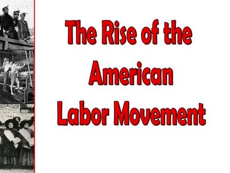 The life of a 19th-century American industrial worker was hard. Even in good times wages were low, hours long, and working conditions hazardous. Little.