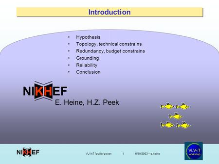 6/10/2003 – e.heineVLVnT facility-power1 EFNI H K Introduction Hypothesis Topology, technical constrains Redundancy, budget constrains Grounding Reliability.