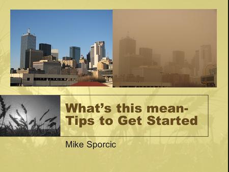 What’s this mean- Tips to Get Started Mike Sporcic.