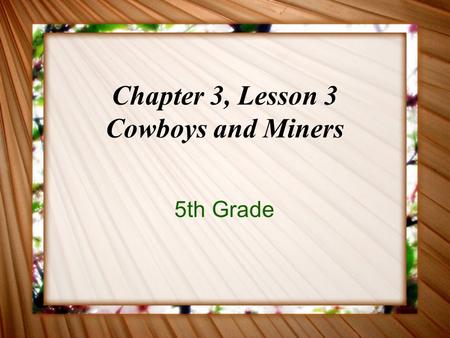 Chapter 3, Lesson 3 Cowboys and Miners