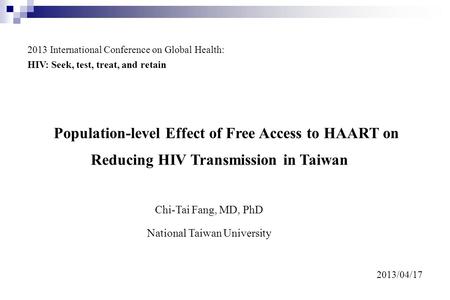 Population-level Effect of Free Access to HAART on Reducing HIV Transmission in Taiwan 2013 International Conference on Global Health: HIV: Seek, test,